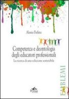 Competenza e deontologia degli educatori professionali. La ricerca di una soluzione sostenibile di Alessio Perlino edito da Pensa Multimedia