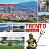 Trento in 50 passi. 50 escursioni a piedi nei dintorni di Trento di Enrico Menestrina edito da Curcu & Genovese Ass.