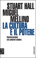 La cultura e il potere. Conversazione sui «Cultural studies» di Stuart Hall, Miguel Mellino edito da Booklet Milano