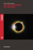 On the darkness of the will di Nicola Masciandaro edito da Mimesis International