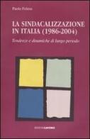 La sindacalizzazione in Italia (1986-2004). Tendenze e dinamiche di lungo periodo. Con CD-ROM di Paolo Feltrin edito da Edizioni Lavoro