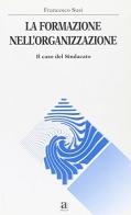 La formazione nell'organizzazione. Il caso del sindacato di Francesco Susi edito da Anicia