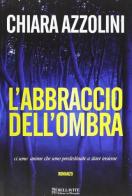 L' abbraccio dell'ombra di Chiara Azzolini edito da Bellavite Editore