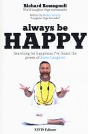 Always be happy. Searching for happiness I've found the power of Inner Laughter di Richard Romagnoli edito da EIFIS Editore