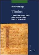 Titulus. I manoscritti come fonte per l'identificazione dei testi mediolatini di Richard Sharpe edito da Viella