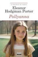 Pollyanna. Ediz. integrale. Con Segnalibro di Eleanor Porter edito da Crescere