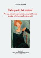 Dalla parte dei pazienti. Per una educazione dei bambini e degli adolescenti fondata sui principi della psicoanalisi. Nuova ediz. di Claudio Gerbino edito da Koiné Centro Psicologia