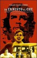 Da Ernesto al Che. Il secondo e decisivo viaggio sudamericano di Che Guevara di Carlos Ferrer edito da Il Maestrale