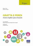 Gratta e perdi. Anziani, fragilità, gioco d'azzardo di Fabrizio Arrigoni, Mauro Croce edito da Maggioli Editore