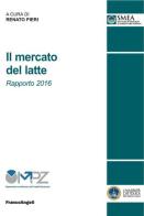 Il  mercato del latte. Rapporto 2016 edito da Franco Angeli