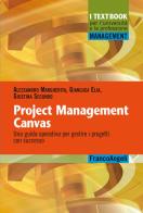 Project Management Canvas. Una guida operativa per gestire i progetti con successo di Gianluca Elia, Alessandro Margherita, Giustina Secundo edito da Franco Angeli