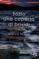 Sotto una coperta di brividi di Marco Musso edito da ilmiolibro self publishing