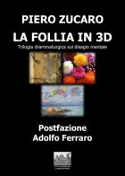 La Follia in 3D. Trilogia drammaturgico-musicale sul disagio mentale di Piero Zucaro edito da Ottavomiglio Laboratorio