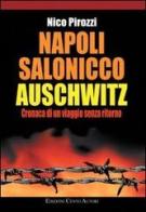 Napoli-Salonicco-Auschwitz. Cronaca di un viaggio senza ritorno di Nico Pirozzi edito da Cento Autori