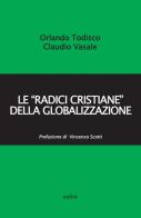 Le «radici cristiane» della globalizzazione di Orlando Todisco, Claudio Vasale edito da Eurilink
