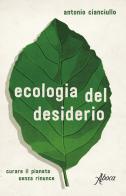 L' ecologia del desiderio. Curare il pianeta senza rinunce di Antonio Cianciullo edito da Aboca Edizioni