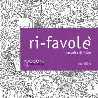 Ri-Favolé. Raccolta di fiabe letto da Valentina Veratrini. Audiolibro. CD Audio formato MP3 edito da Voce in Capitolo