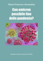 Con Omicron possibile fine della pandemia? di Maria Francesca Alessandria edito da Youcanprint