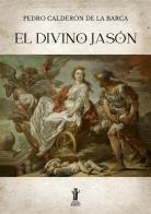El divino Jasón. Ediz. critica di Pedro Calderón de la Barca edito da Aurora Boreale