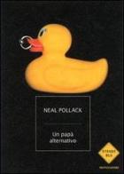 Un papà alternativo di Neal Pollack edito da Mondadori