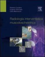 Radiologia interventistica muscoloscheletrica di Roberto Caudana, Eugenio Genovese, Carlo Masciocchi edito da Elsevier