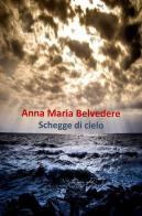 Schegge di cielo di Anna Maria Belvedere edito da Youcanprint