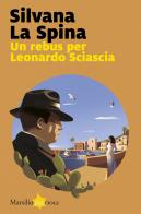 Un rebus per Leonardo Sciascia di Silvana La Spina edito da Marsilio