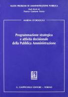 Programmazione strategica e attività decisionale della pubblica amministrazione di Marina D'Orsogna edito da Giappichelli