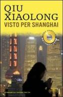 Visto per Shanghai di Xiaolong Qiu edito da RL Libri
