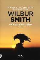 Un' aquila nel cielo di Wilbur Smith edito da TEA
