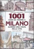 Milleuno cose da vedere a Milano almeno una volta nella vita di G. Luca Margheriti edito da Newton Compton