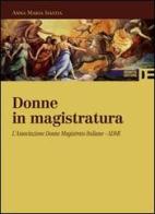 Donne in magistratura. L'Associazione donne magistrato italiane. ADMI di Anna Maria Isastia edito da Debatte