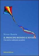 Il principe biondo e Nivesse. Una storia realmente accaduta di Nives Banin edito da Helicon