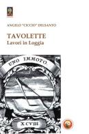 Tavolette. Lavori in loggia di Angelo «Ciccio» Delsanto edito da Tipheret