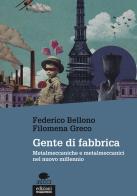 Gente di fabbrica. Metalmeccaniche e metalmeccanici nel nuovo millennio di Federico Bellono, Filomena Greco edito da EGA-Edizioni Gruppo Abele