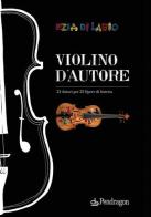 Violino d'autore. Ediz. italiana e inglese di Ezia Di Labio edito da Pendragon