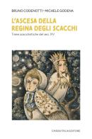 L' ascesa della regina degli scacchi. Trame scacchistiche del sec. XV di Bruno Codenotti, Michele Godena edito da Caissa Italia