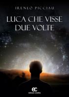 Luca che visse due volte di Ireneo Picciau edito da Edizioni Creativa