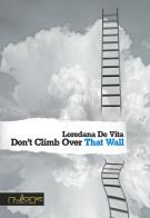 Don't climb over that wall di Loredana De Vita edito da Nulla Die