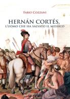 Hernán Cortés. L'uomo che ha salvato il Messico di Fabio Cozzani edito da Cinquemarzo