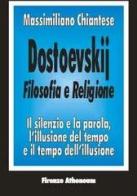 Dostoevskij. Filosofia e religione di Massimiliano Chiantese edito da Firenze Atheneum