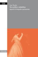 Tra occhio e obiettivo. Appunti di fotografia sperimentale di Ugo Muglia edito da Sicania