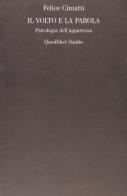 Il volto e la parola. Psicologia dell'apparenza di Felice Cimatti edito da Quodlibet