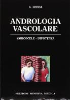 Andrologia vascolare. Varicocele-Impotenza di Andrea Ledda edito da Minerva Medica