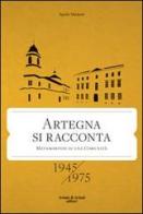 Artegna si racconta. Metamorfosi di una comunità. 1945-1975 di Egidio Madussi edito da Aviani & Aviani editori