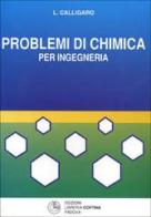 Problemi di chimica per ingegneria di Leo Calligaro edito da Cortina (Padova)
