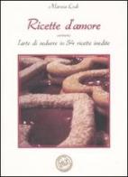 Ricette d'amore ovvero L'arte di sedurre in 54 ricette inedite di Marzia Lodi edito da Monte Università Parma