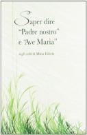 Saper dire «Padre nostro» e «Ave Maria» di Maria Valtorta edito da Centro Editoriale Valtortiano