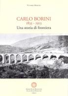 Carlo Borini. Una storia di frontiera. Memorie autografe di Carlo Borini 1833-1913 edito da Centro Studi Piemontesi