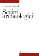 Scritti archeologici di Francesco Ranaldi edito da Calice
